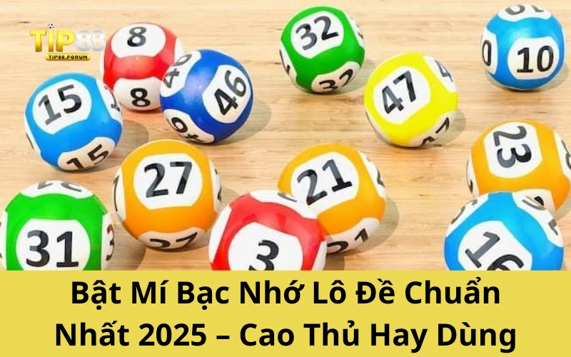 Bật Mí Bạc Nhớ Lô Đề Chuẩn Nhất 2025 – Cao Thủ Hay Dùng