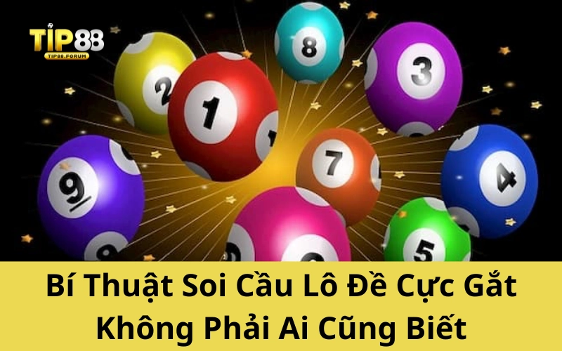 Bí Thuật Soi Cầu Lô Đề Cực Gắt Không Phải Ai Cũng Biết