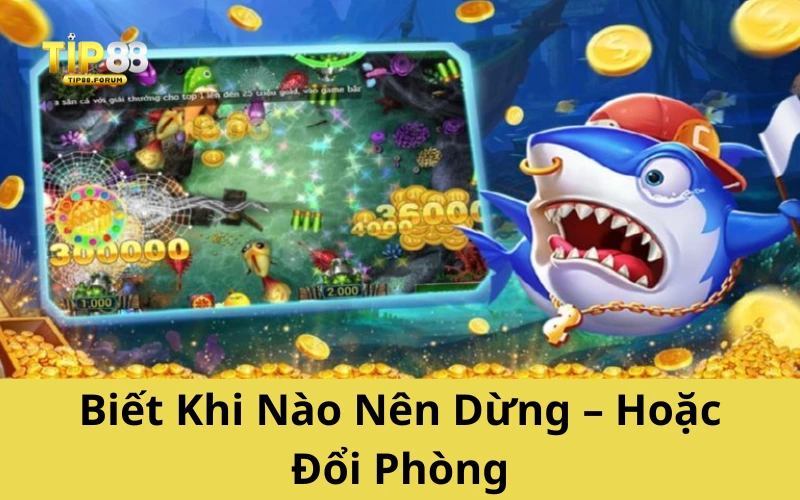 Biết Khi Nào Nên Dừng – Hoặc Đổi Phòng