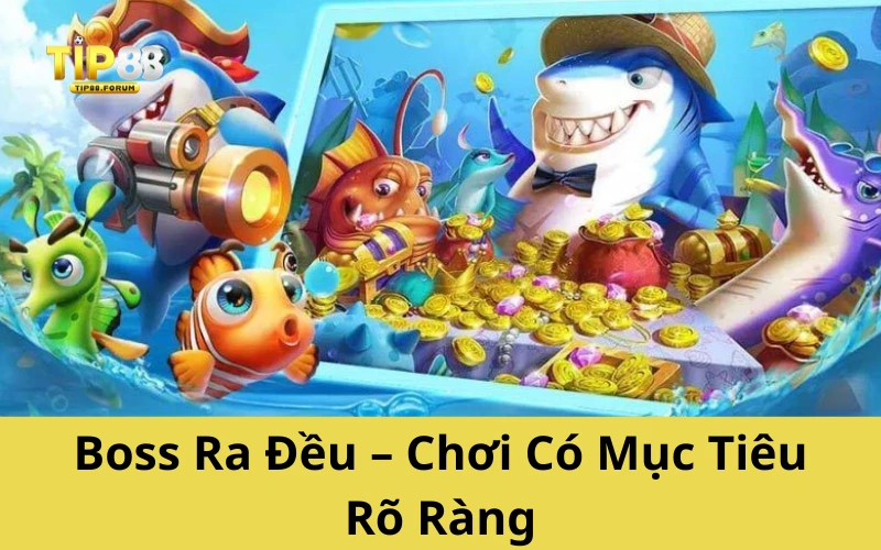 Boss Ra Đều – Chơi Có Mục Tiêu Rõ Ràng