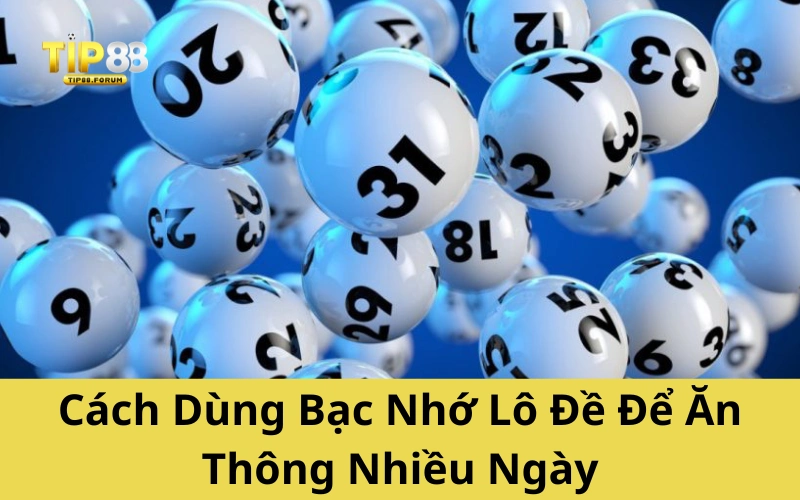 Cách Dùng Bạc Nhớ Lô Đề Để Ăn Thông Nhiều Ngày