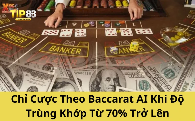 Chỉ Cược Theo Baccarat AI Khi Độ Trùng Khớp Từ 70% Trở Lên
