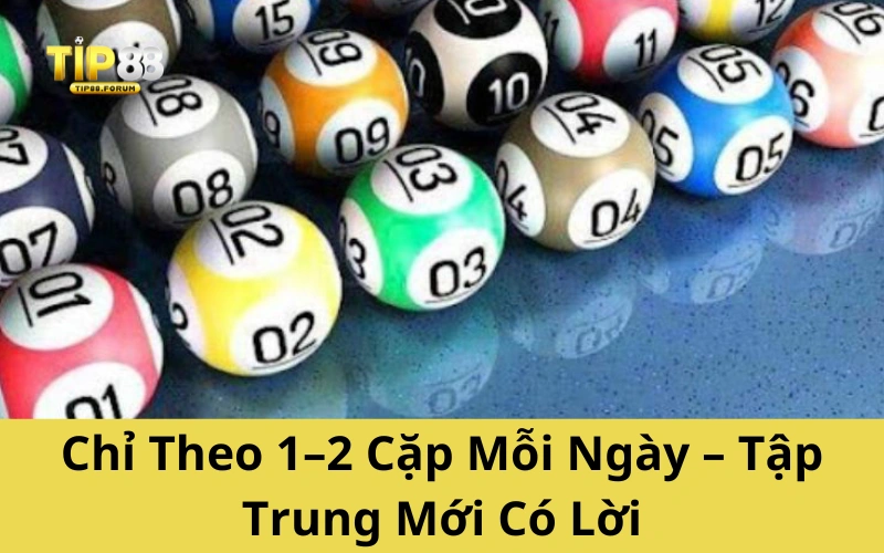 Chỉ Theo 1–2 Cặp Mỗi Ngày – Tập Trung Mới Có Lời