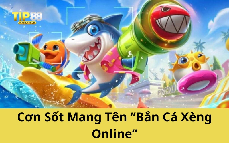 Cơn Sốt Mang Tên “Bắn Cá Xèng Online”