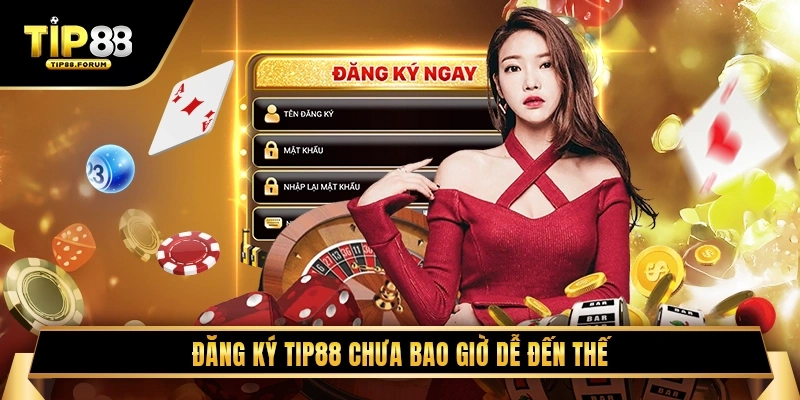 Đăng Ký Tip88 Chưa Bao Giờ Dễ Đến Thế