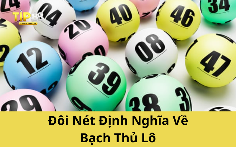 Đôi Nét Định Nghĩa Về Bạch Thủ Lô