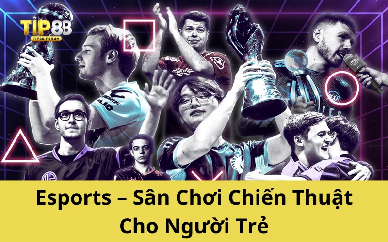 Esports – Sân Chơi Chiến Thuật Cho Người Trẻ