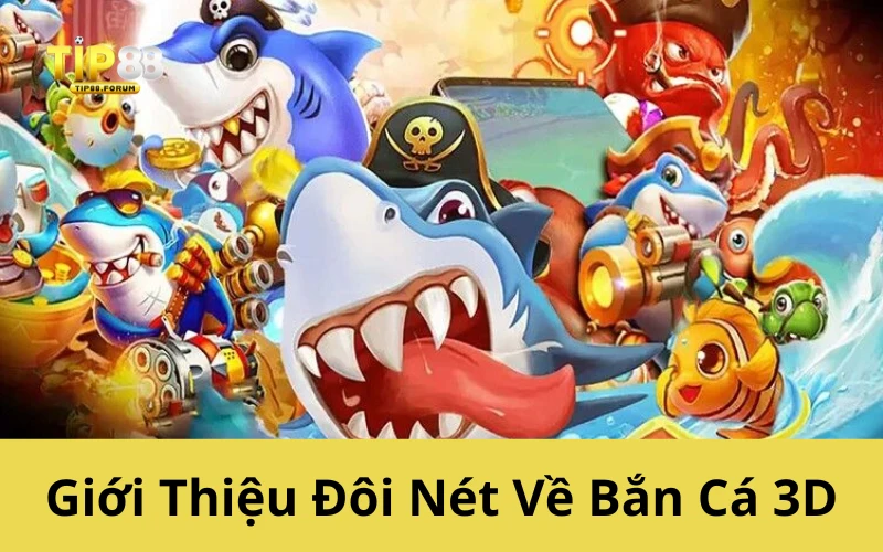Giới Thiệu Đôi Nét Về Bắn Cá 3D