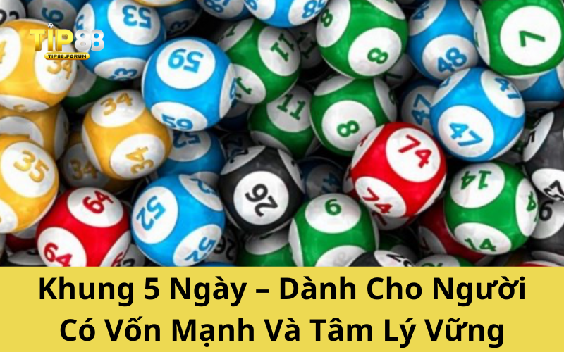 Khung 5 Ngày – Dành Cho Người Có Vốn Mạnh Và Tâm Lý Vững