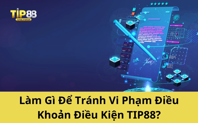 Làm Gì Để Tránh Vi Phạm Điều Khoản Điều Kiện TIP88