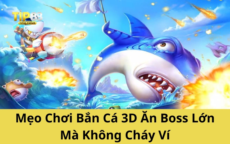 Mẹo Chơi Bắn Cá 3D Ăn Boss Lớn Mà Không Cháy Ví