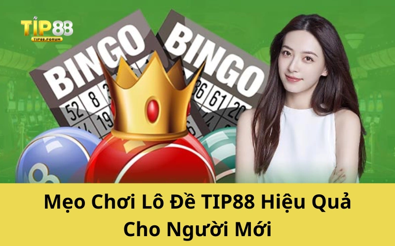 Mẹo Chơi Lô Đề TIP88 Hiệu Quả Cho Người Mới