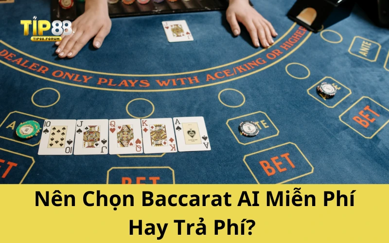 Nên Chọn Baccarat AI Miễn Phí Hay Trả Phí?