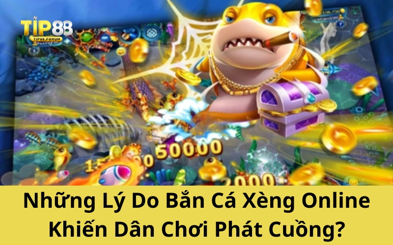 Những Lý Do Bắn Cá Xèng Online Khiến Dân Chơi Phát Cuồng