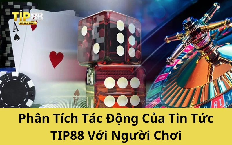 Phân Tích Tác Động Của Tin Tức TIP88 Với Người Chơi
