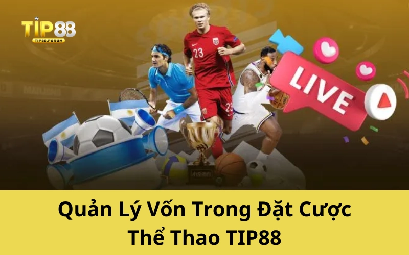 Quản Lý Vốn Trong Đặt Cược Thể Thao TIP88