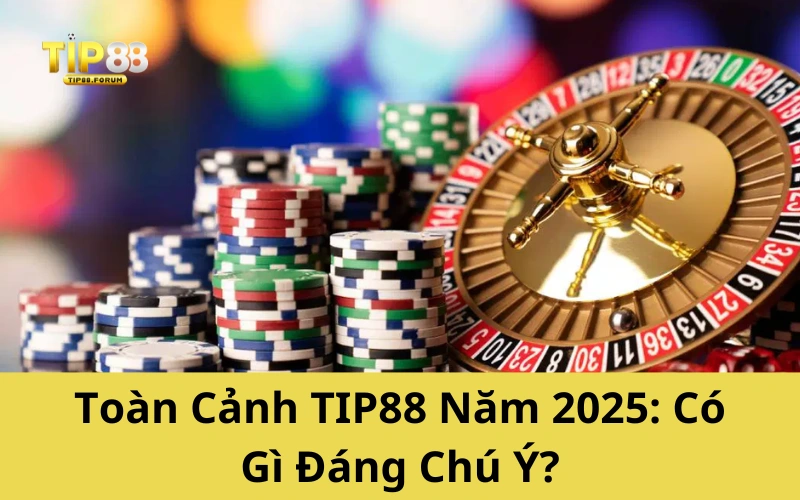 Toàn Cảnh TIP88 Năm 2025: Có Gì Đáng Chú Ý