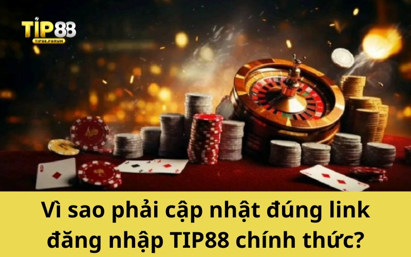 Vì sao phải cập nhật đúng link đăng nhập TIP88 chính thức